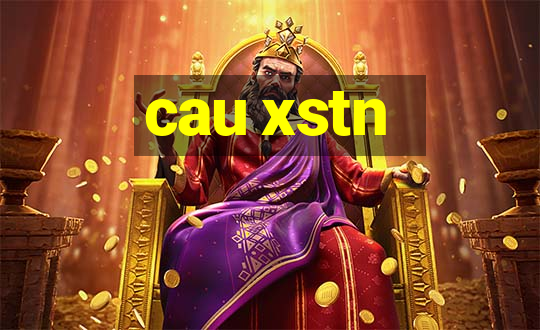 cau xstn