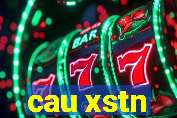 cau xstn