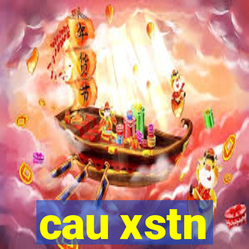 cau xstn