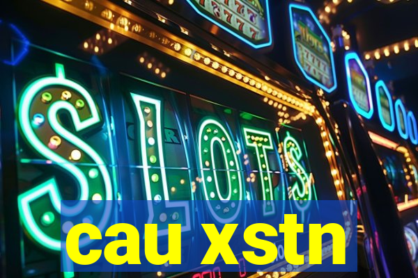 cau xstn