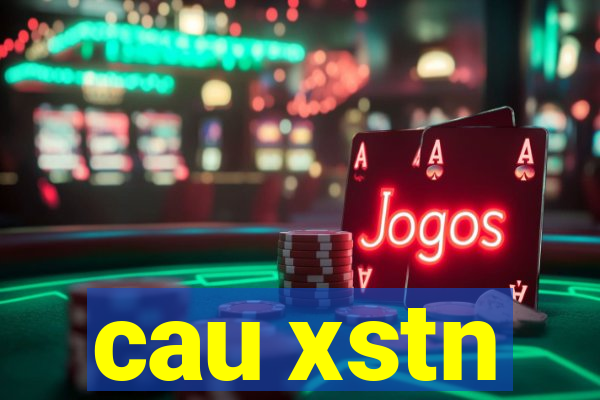 cau xstn