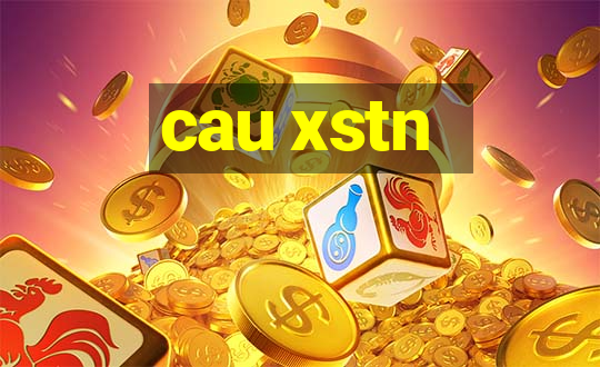 cau xstn