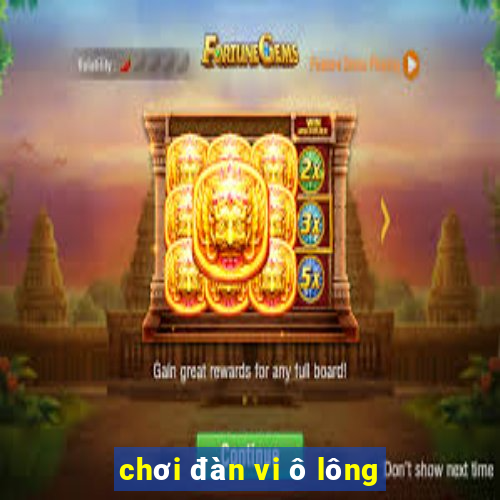 chơi đàn vi ô lông