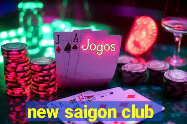 new saigon club