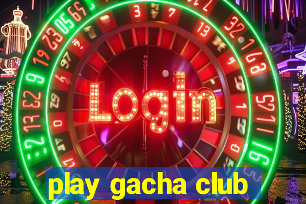 play gacha club