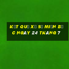 kết quả xổ số miền bắc ngày 24 tháng 7