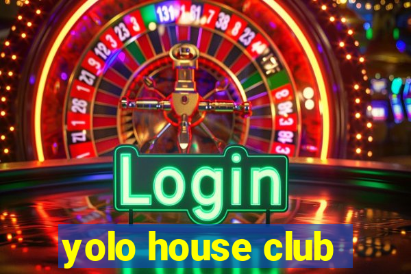 yolo house club