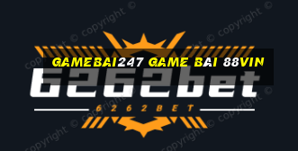 Gamebai247 Game Bài 88Vin