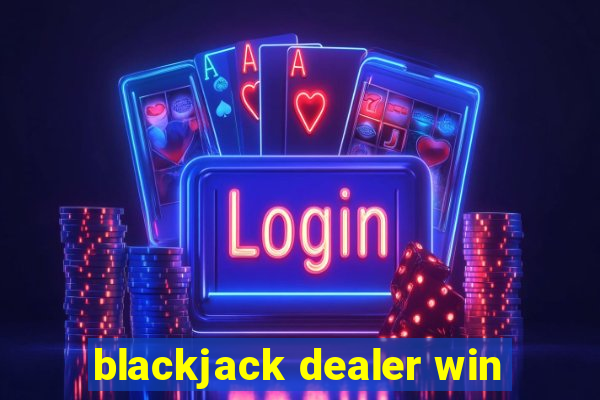 blackjack dealer win