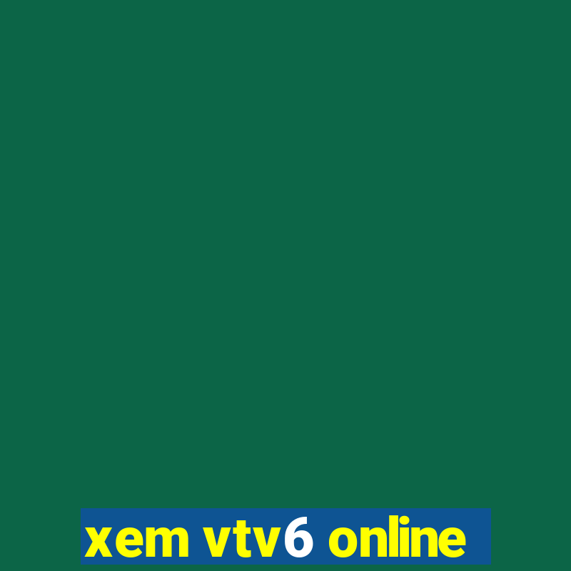 xem vtv6 online