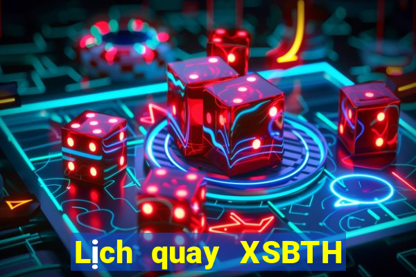 Lịch quay XSBTH ngày thứ sáu