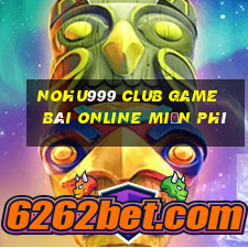 Nohu999 Club Game Bài Online Miễn Phí