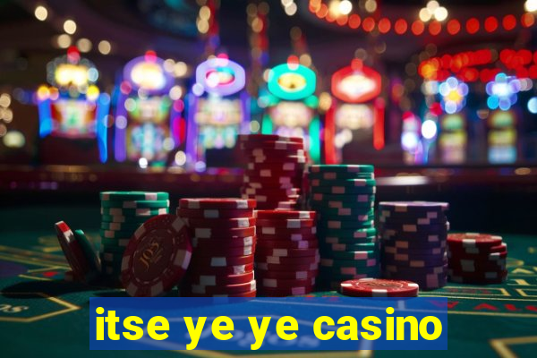 itse ye ye casino