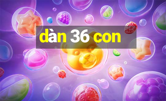 dàn 36 con