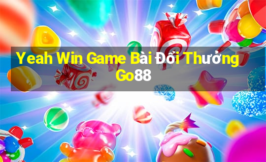 Yeah Win Game Bài Đổi Thưởng Go88