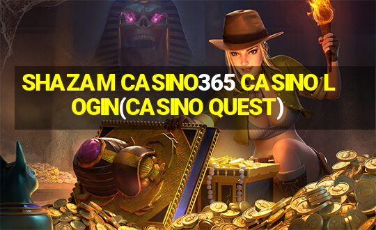 SHAZAM CASINO365 CASINO LOGIN(CASINO QUEST)