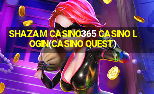 SHAZAM CASINO365 CASINO LOGIN(CASINO QUEST)