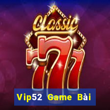 Vip52 Game Bài Tài Xỉu