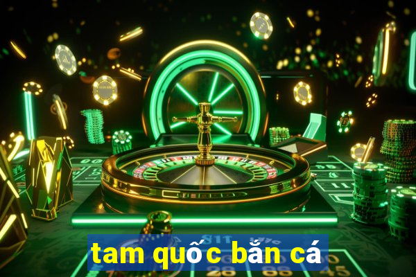 tam quoc ban ca