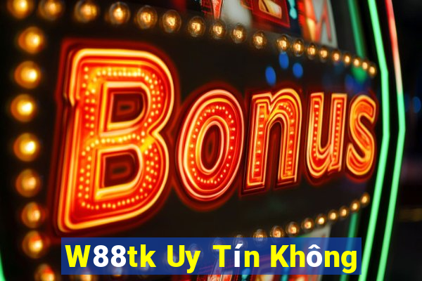 W88tk Uy Tín Không