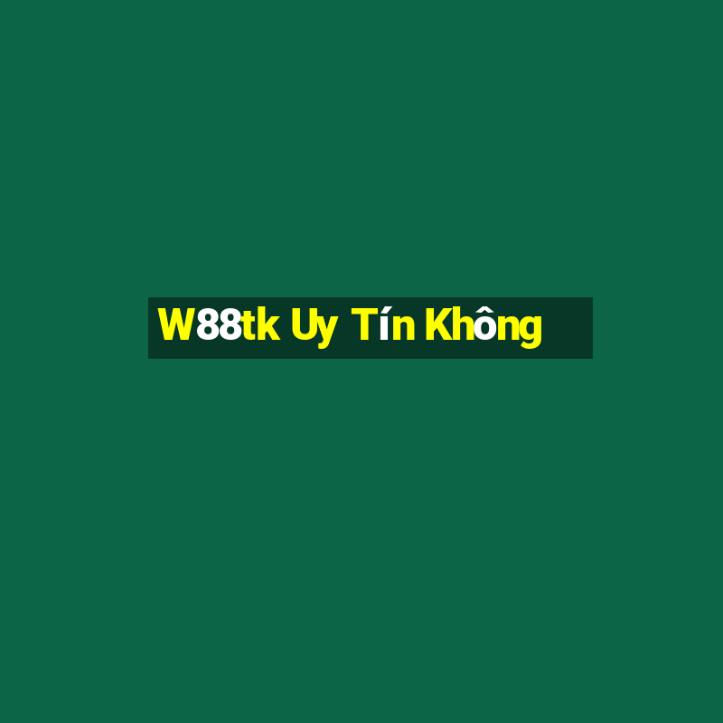 W88tk Uy Tín Không