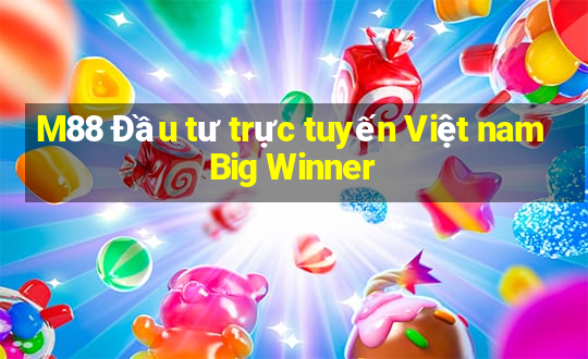 M88 Đầu tư trực tuyến Việt nam Big Winner