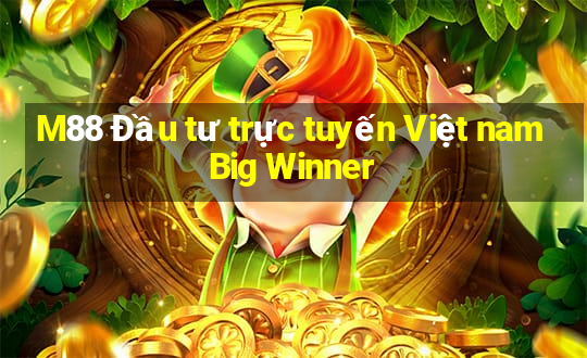 M88 Đầu tư trực tuyến Việt nam Big Winner