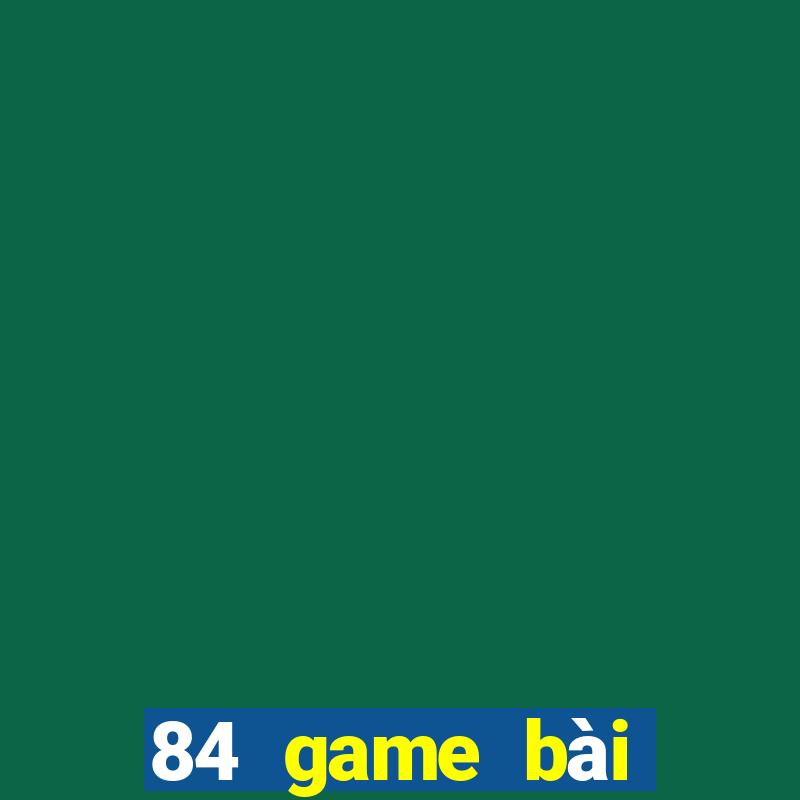 84 game bài Tướng tiền