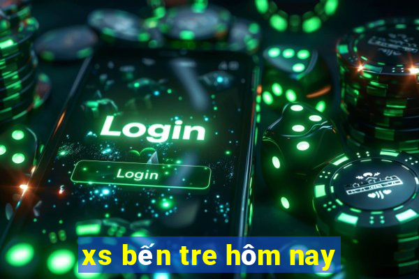 xs ben tre hom nay