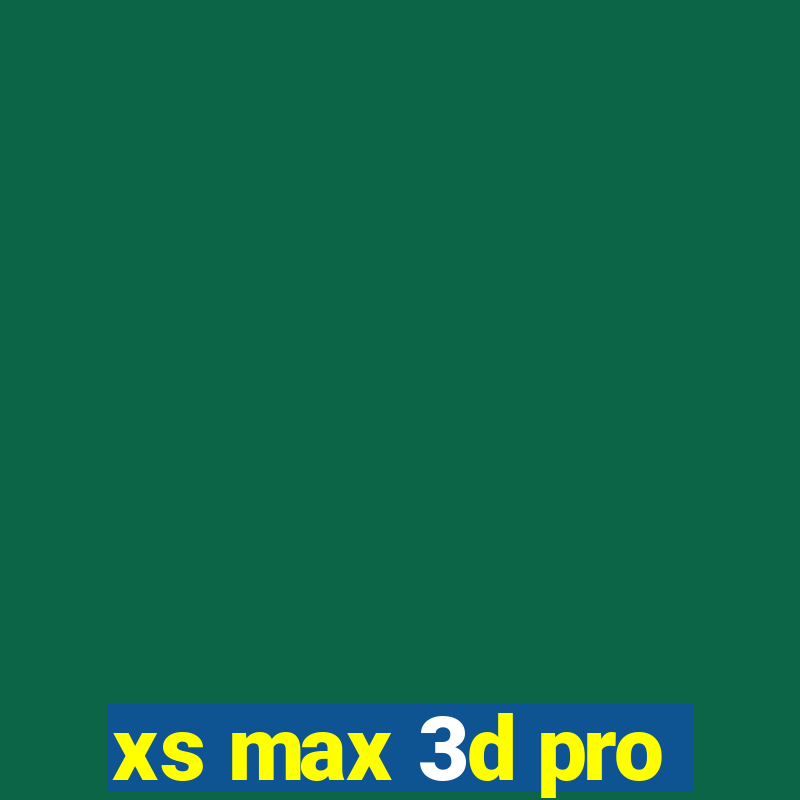 xs max 3d pro