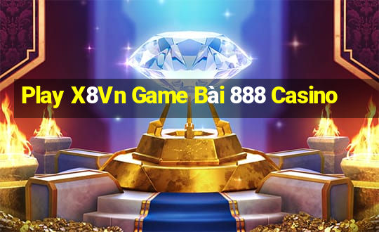 Play X8Vn Game Bài 888 Casino