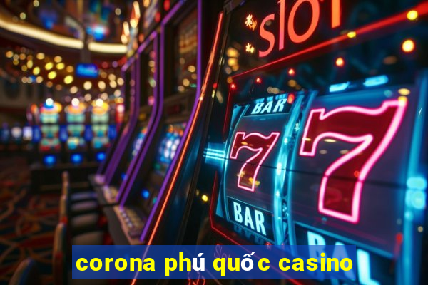 corona phú quốc casino