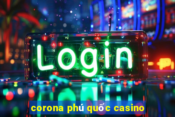 corona phú quốc casino