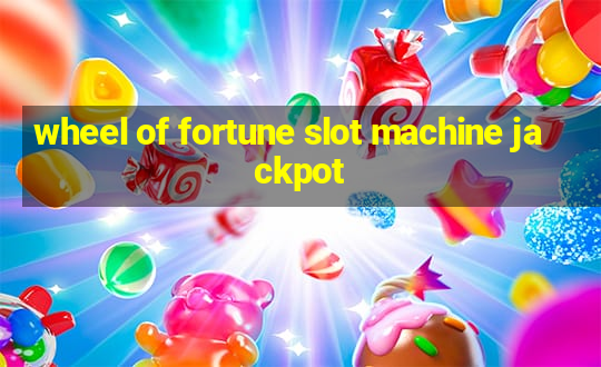 wheel of fortune slot machine jackpot