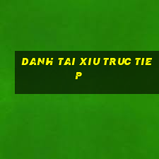 danh tai xiu truc tiep