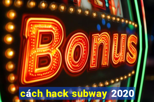 cách hack subway 2020