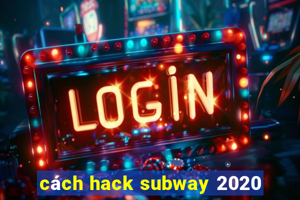 cách hack subway 2020