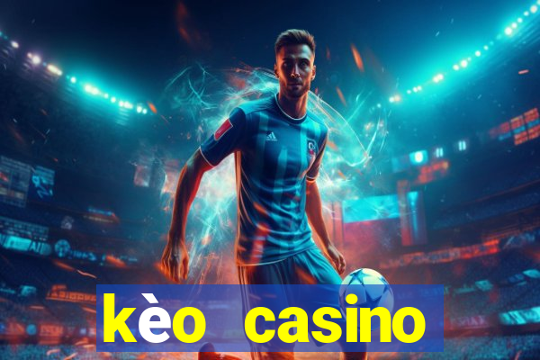 kèo casino khuyến mãi