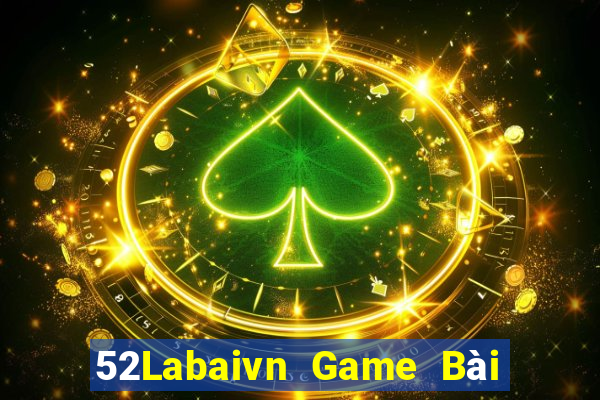 52Labaivn Game Bài Đổi Thưởng Uy Tín