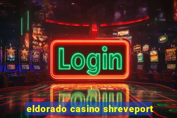 eldorado casino shreveport