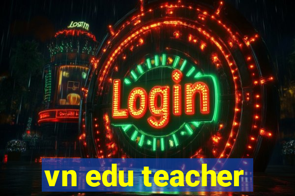 vn edu teacher