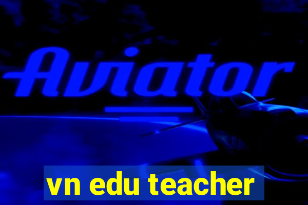 vn edu teacher