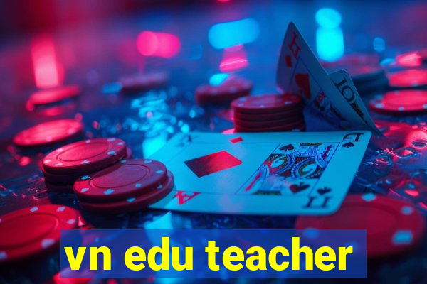 vn edu teacher