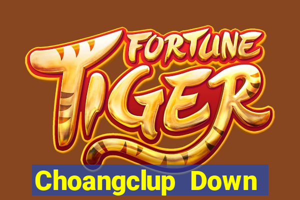 Choangclup Down Game Bài Vui