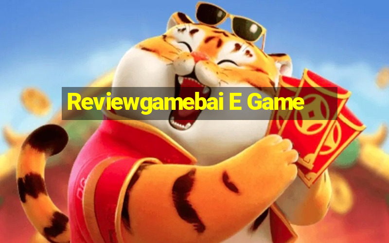 Reviewgamebai E Game