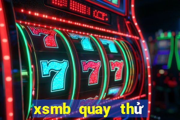 xsmb quay thử hôm nay