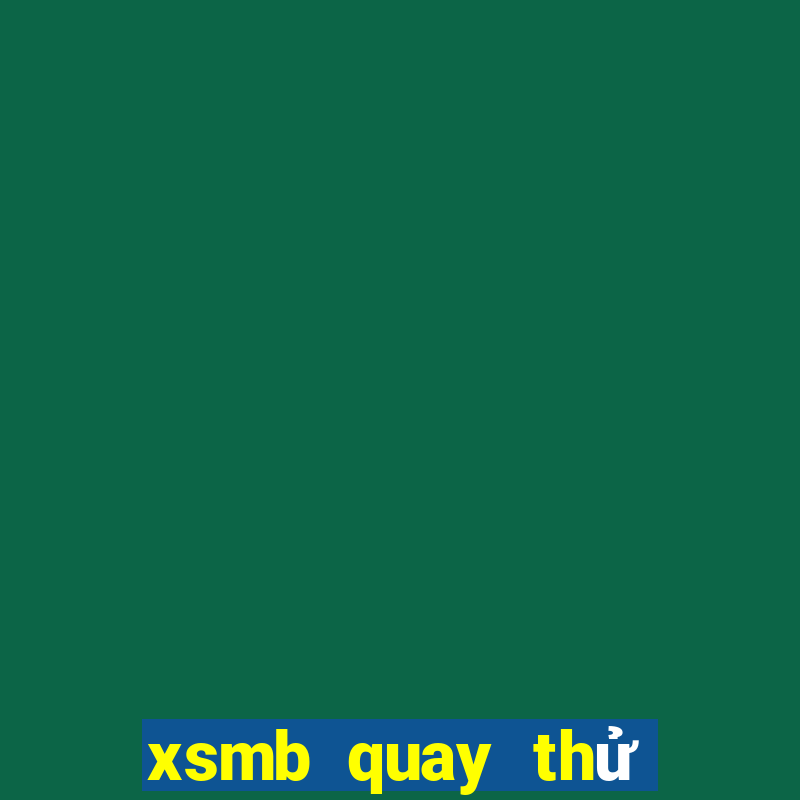 xsmb quay thử hôm nay