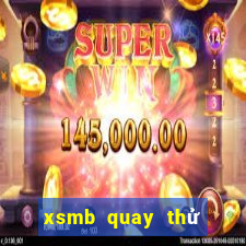 xsmb quay thử hôm nay