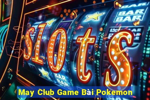 May Club Game Bài Pokemon