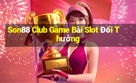 Son88 Club Game Bài Slot Đổi Thưởng